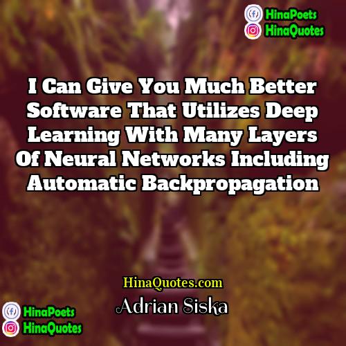 Adrian Siska Quotes | I can give you much better software
