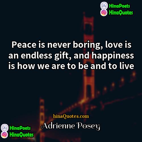 Adrienne Posey Quotes | Peace is never boring, love is an