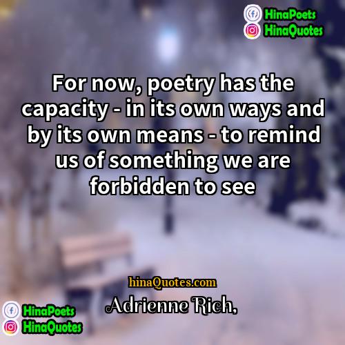 Adrienne Rich Quotes | For now, poetry has the capacity -