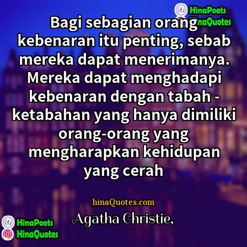 Agatha Christie Quotes | Bagi sebagian orang kebenaran itu penting, sebab
