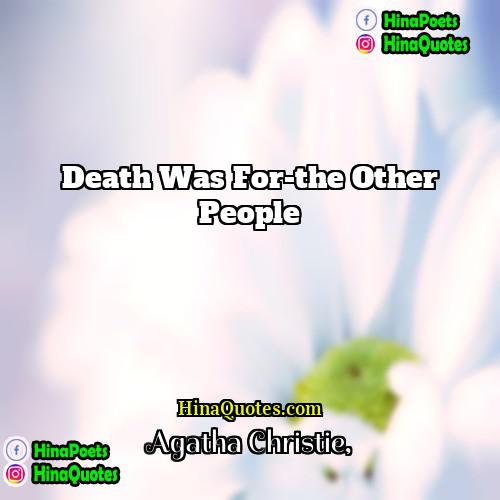 Agatha Christie Quotes | Death was for-the other people.
  