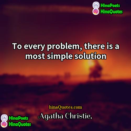 Agatha Christie Quotes | To every problem, there is a most