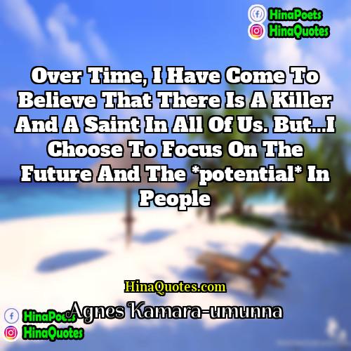 Agnes Kamara-umunna Quotes | Over time, I have come to believe