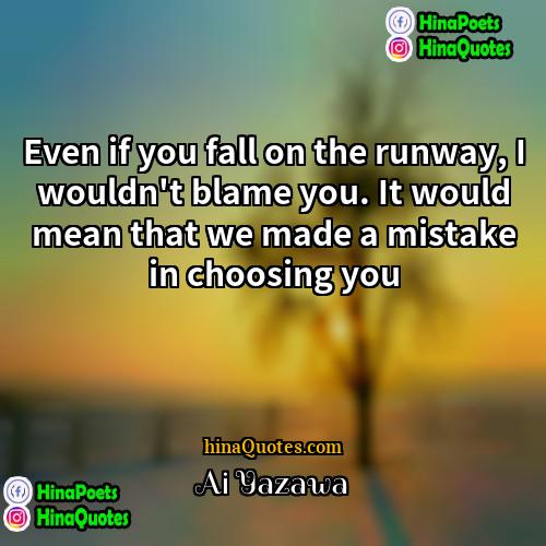 Ai Yazawa Quotes | Even if you fall on the runway,