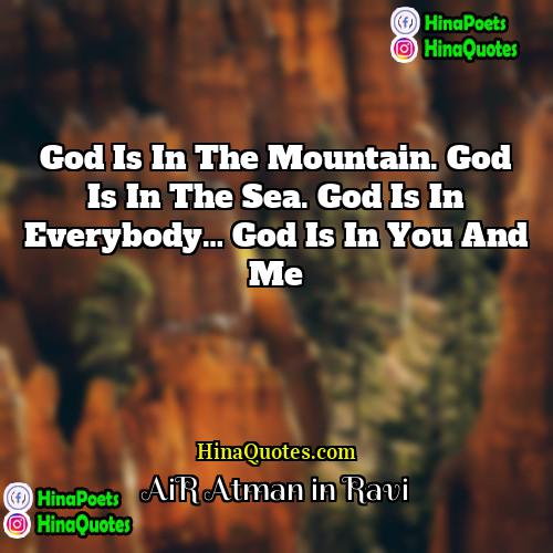 AiR Atman in Ravi Quotes | God is in the mountain. God is