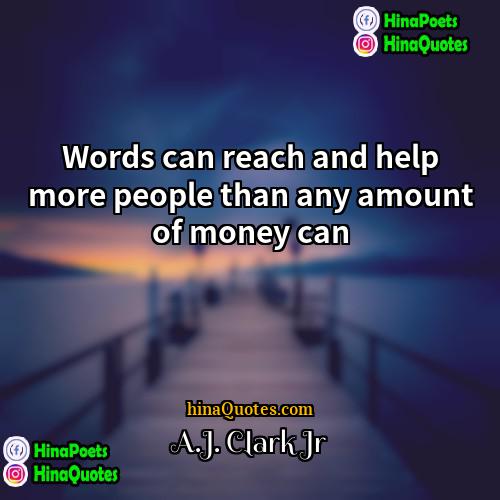 AJ Clark Jr Quotes | Words can reach and help more people