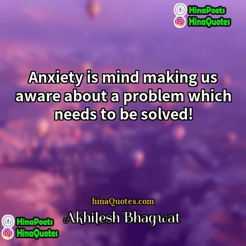 Akhilesh Bhagwat Quotes | Anxiety is mind making us aware about