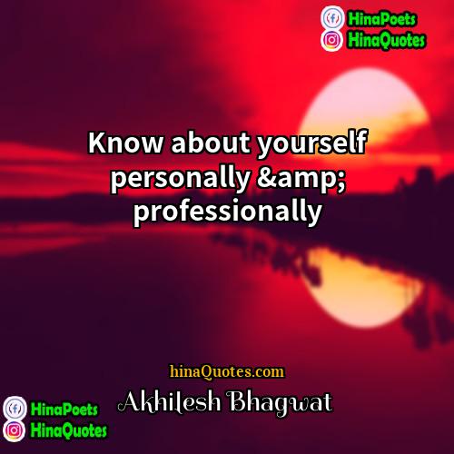 Akhilesh Bhagwat Quotes | Know about yourself personally &amp; professionally
 