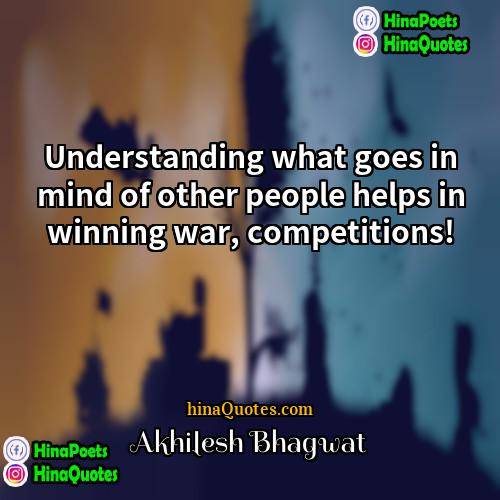 Akhilesh Bhagwat Quotes | Understanding what goes in mind of other