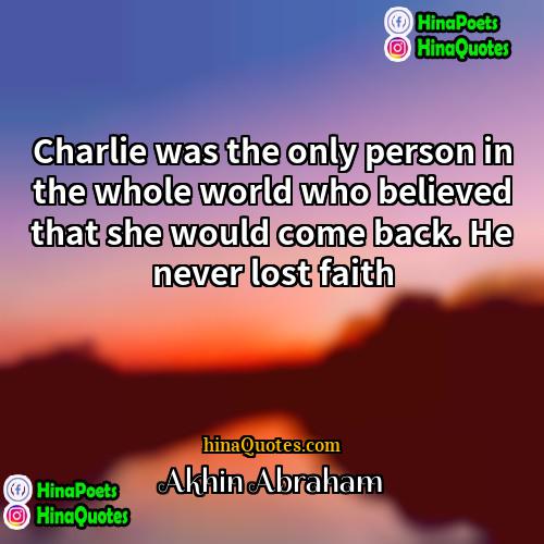 Akhin Abraham Quotes | Charlie was the only person in the