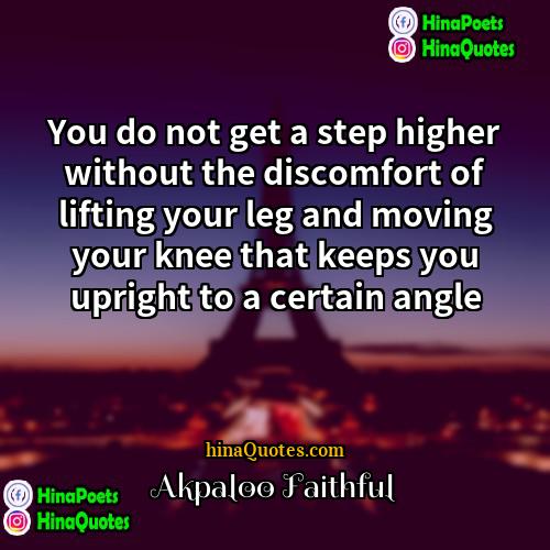 Akpaloo Faithful Quotes | You do not get a step higher