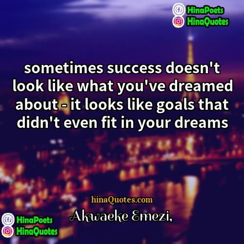 Akwaeke Emezi Quotes | sometimes success doesn't look like what you've