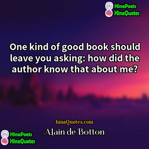 Alain de Botton Quotes | One kind of good book should leave