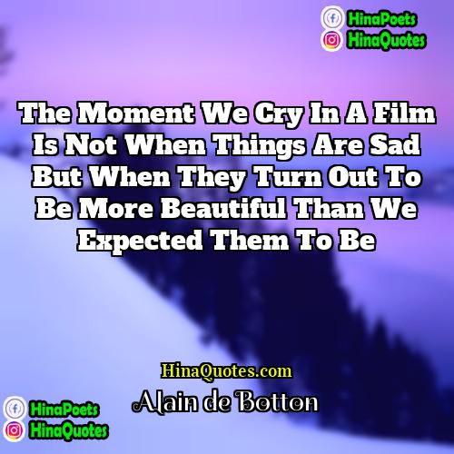 Alain de Botton Quotes | The moment we cry in a film