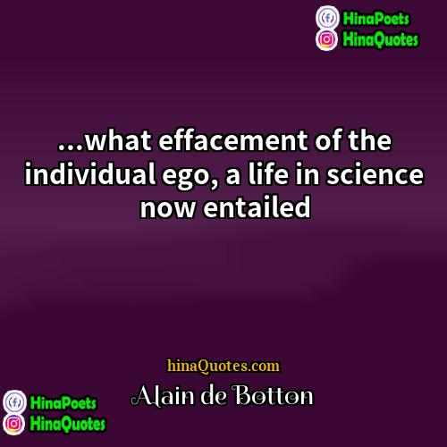 Alain de Botton Quotes | ...what effacement of the individual ego, a