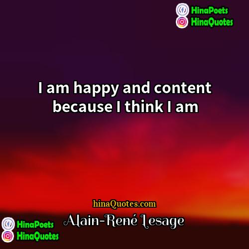 Alain-René Lesage Quotes | I am happy and content because I