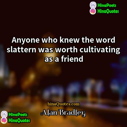 Alan Bradley Quotes | Anyone who knew the word slattern was