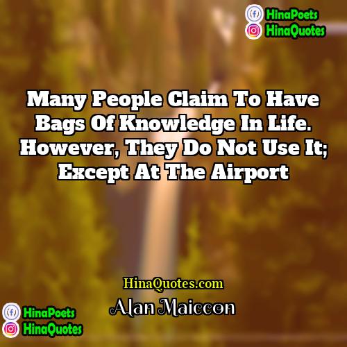 Alan Maiccon Quotes | Many people claim to have bags of