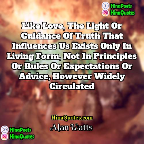 Alan Watts Quotes | Like love, the light or guidance of