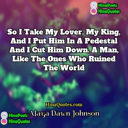 Alaya Dawn Johnson Quotes | So I take my lover, my king,