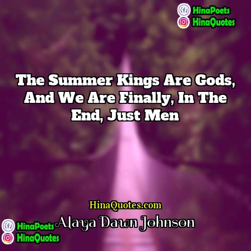 Alaya Dawn Johnson Quotes | The summer kings are gods, and we