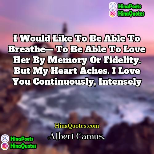 Albert Camus Quotes | I would like to be able to