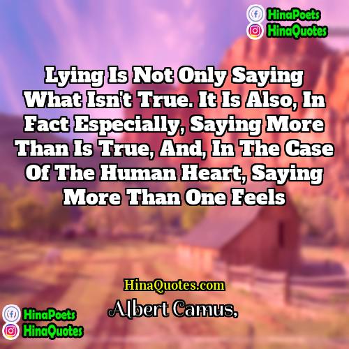 Albert Camus Quotes | Lying is not only saying what isn't