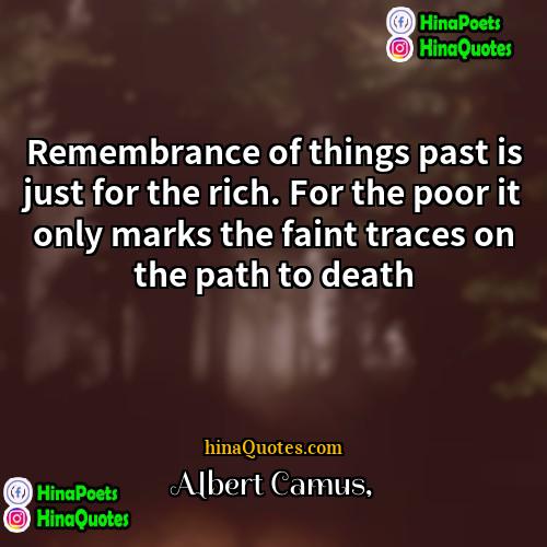 Albert Camus Quotes | Remembrance of things past is just for
