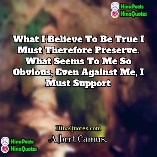 Albert Camus Quotes | What I believe to be true I