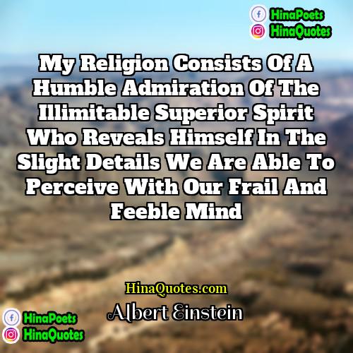 Albert Einstein Quotes | My religion consists of a humble admiration