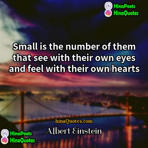 Albert Einstein Quotes | Small is the number of them that