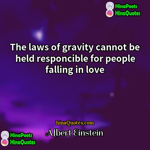 Albert Einstein Quotes | The laws of gravity cannot be held