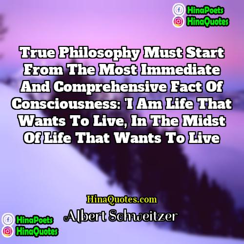 Albert Schweitzer Quotes | True philosophy must start from the most