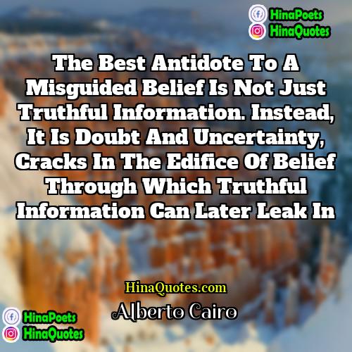 Alberto Cairo Quotes | The best antidote to a misguided belief