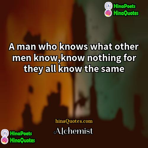 Alchemist Quotes | A man who knows what other men