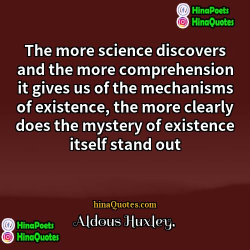 Aldous Huxley Quotes | The more science discovers and the more