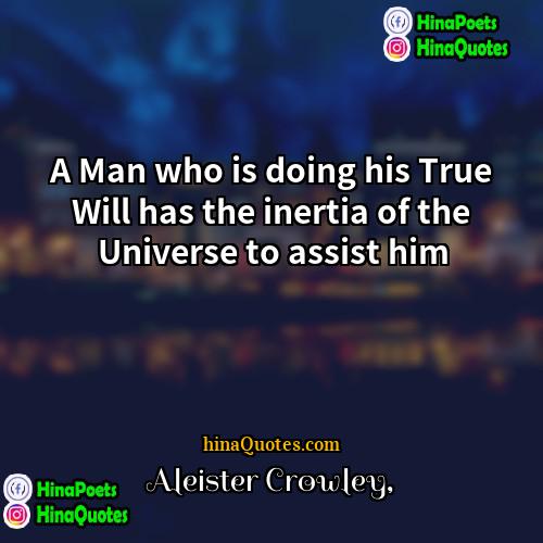 Aleister Crowley Quotes | A Man who is doing his True