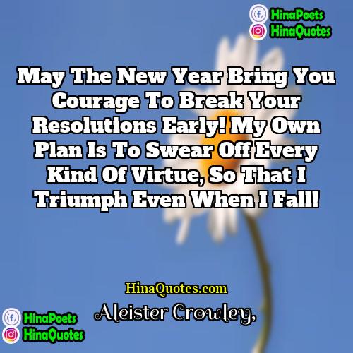 Aleister Crowley Quotes | May the New Year bring you courage