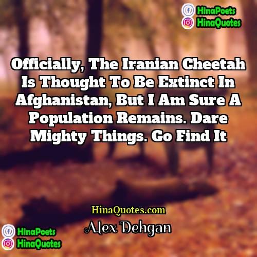 Alex Dehgan Quotes | Officially, the Iranian cheetah is thought to