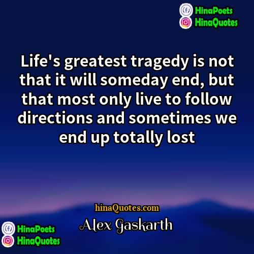 Alex Gaskarth Quotes | Life's greatest tragedy is not that it