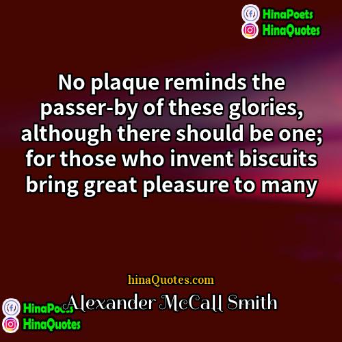 Alexander McCall Smith Quotes | No plaque reminds the passer-by of these