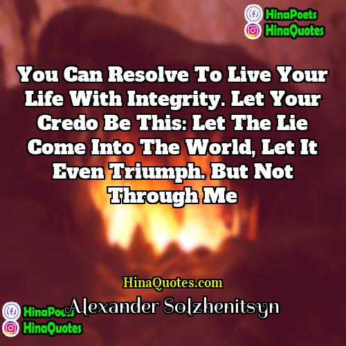 Alexander Solzhenitsyn Quotes | You can resolve to live your life