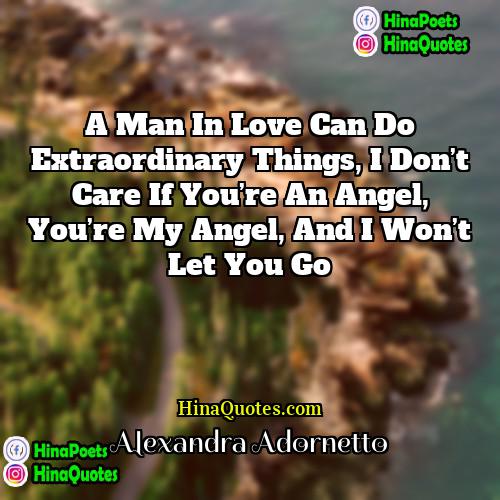 Alexandra Adornetto Quotes | A man in love can do extraordinary