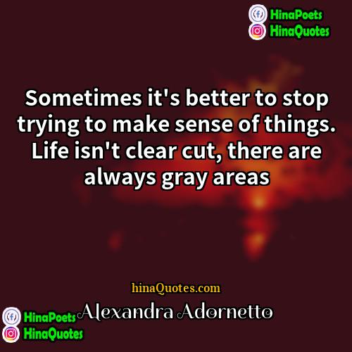 Alexandra Adornetto Quotes | Sometimes it's better to stop trying to