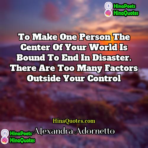 Alexandra Adornetto Quotes | To make one person the center of
