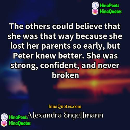 Alexandra Engellmann Quotes | The others could believe that she was