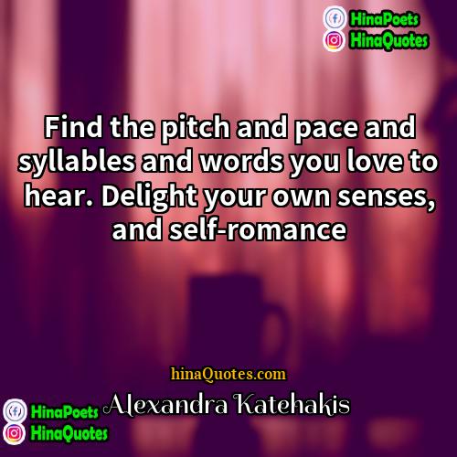 Alexandra Katehakis Quotes | Find the pitch and pace and syllables