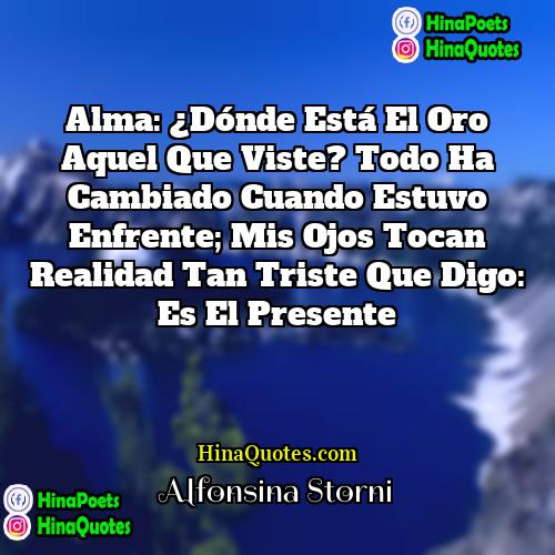 Alfonsina Storni Quotes | Alma: ¿Dónde está el oro aquel que