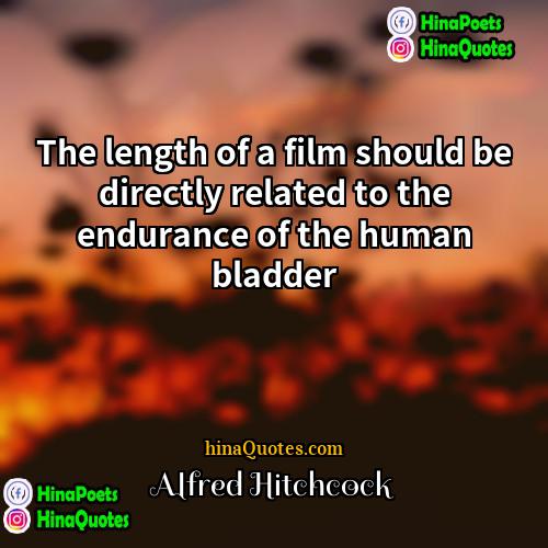 Alfred Hitchcock Quotes | The length of a film should be