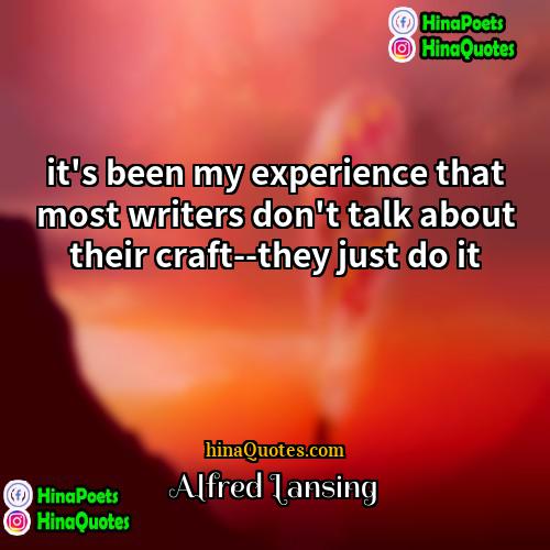 Alfred Lansing Quotes | it's been my experience that most writers